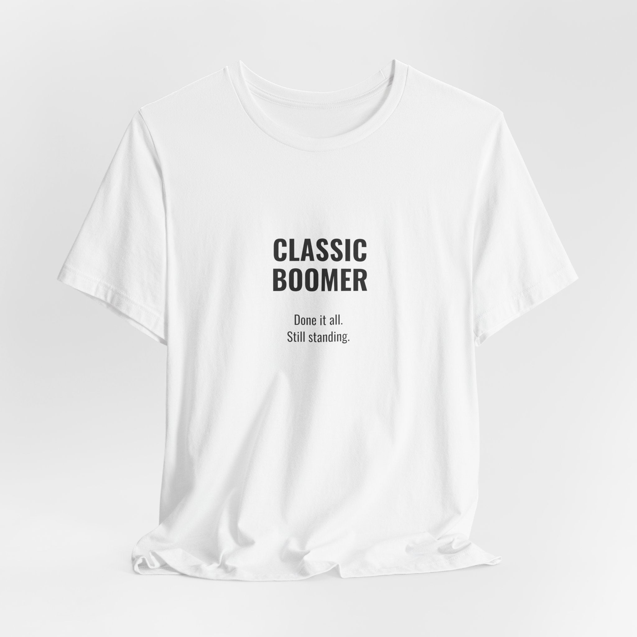CLASSIC BOOMER TEE — “Done It All. Still Standing"