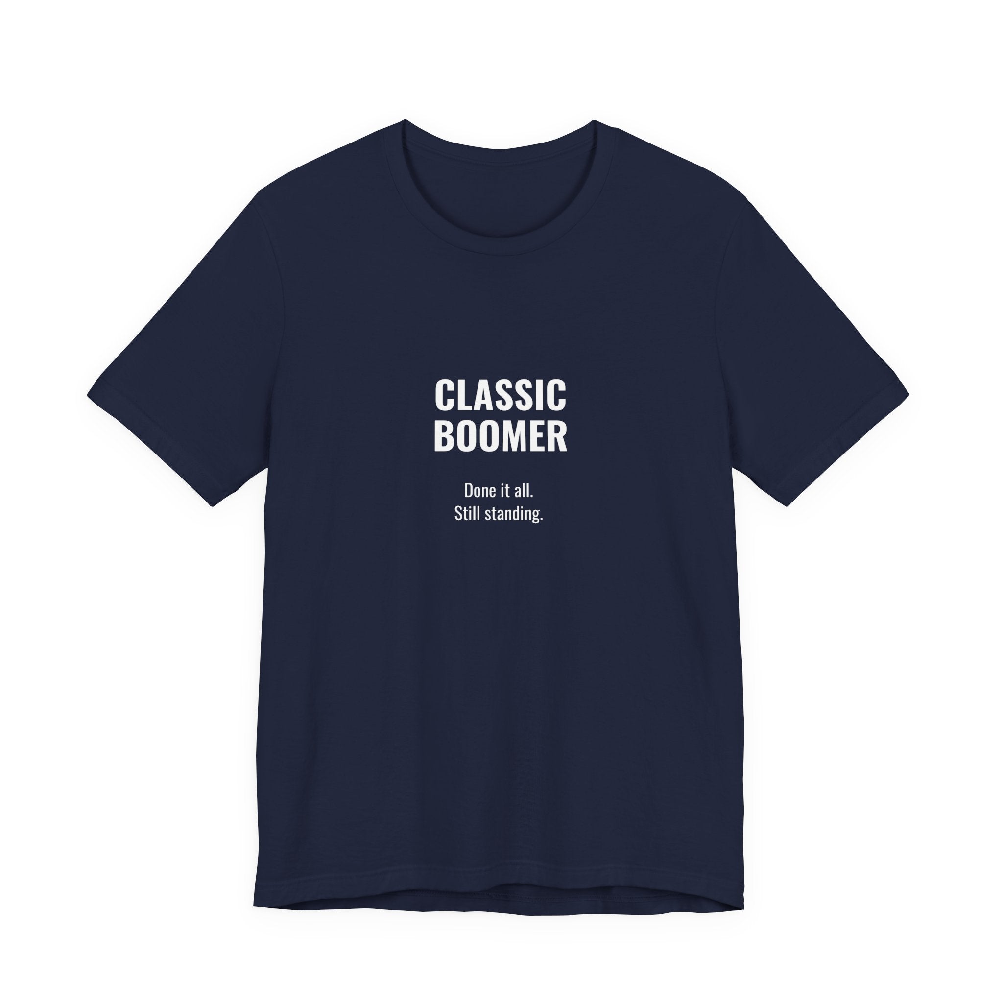 CLASSIC BOOMER TEE — “Done It All. Still Standing"
